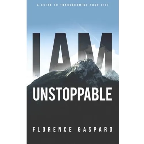 I AM Unstoppable: A Guide To Transforming Your Life - Paperback