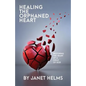 Healing the Orphaned Heart: Restoring the Heart of a Child of God - Paperback