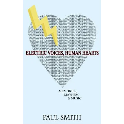 Electric Voices, Human Hearts: Memories, Mayhem and Music - Paperback