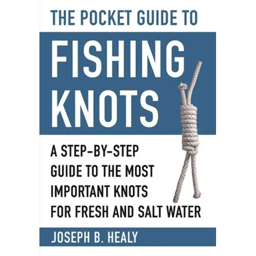 The Pocket Guide to Fishing Knots: A Step-By-Step Guide to the Most Important Knots for Fresh and Salt Water - Paperback