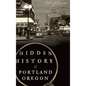 Hidden History of Portland, Oregon - Hardcover
