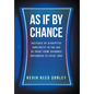 As If By Chance: Sketches of Disruptive Continuity in the Age of Print from Johannes Gutenberg to Steve Jobs - Hardcover