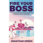 Fire Your Boss: How to quit your job, stop selling your time and start making passive income while you sleep...and possibly move to a tropical island - Hardcover