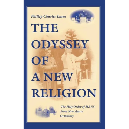Odyssey of a New Religion: The Holy Order of Mans from New Age to Orthodoxy - Hardcover