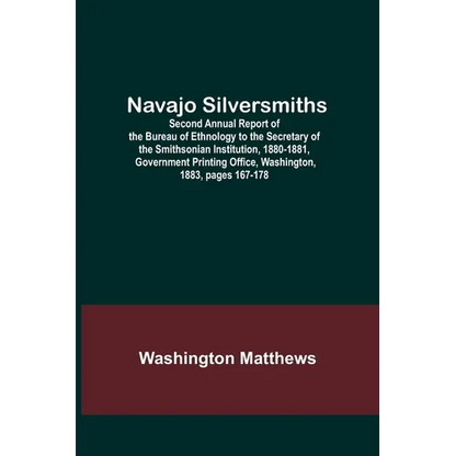 Navajo Silversmiths; Second Annual Report of the Bureau of Ethnology to the Secretary of the Smithsonian Institution, 1880-1881, Government Printing O - Paperback