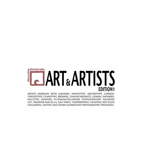 Alternative Photography: Art and Artists, Edition I: 115 artists working with anthotype, carbon, cyanotype, collodion, bromoil, gum bichromate, infrar - Paperback