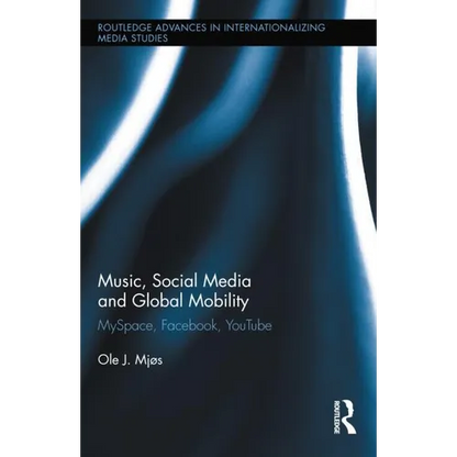Music, Social Media and Global Mobility: Myspace, Facebook, Youtube - Paperback
