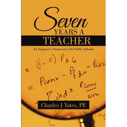 Seven Years a Teacher: An Engineer's Perspective On Public Schools - Paperback