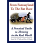 From Fantasyland To The Rat Race: A Practical Guide to Thriving in the Real World - Paperback