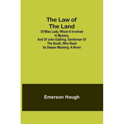 The Law of the Land; Of Miss Lady, Whom It Involved in Mystery, and of John Eddring, Gentleman of the South, Who Read Its Deeper Meaning - Paperback