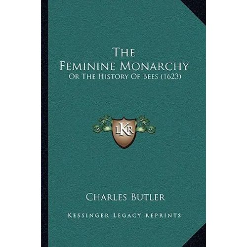 The Feminine Monarchy: Or The History Of Bees (1623) - Paperback