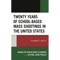 Twenty Years of School-Based Mass Shootings in the United States: Columbine to Santa Fe - Paperback
