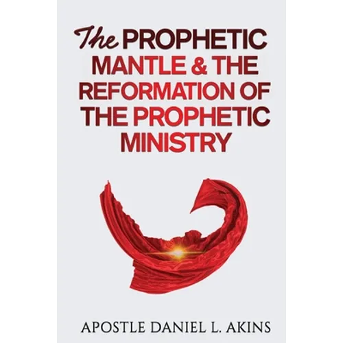 The Prophetic Mantle & The Reformation of the Prophetic Ministry - Paperback