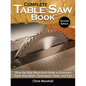 Complete Table Saw Book, Revised Edition: Step-By-Step Illustrated Guide to Essential Table Saw Skills, Techniques, Tools and Tips - Hardcover