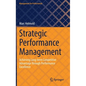 Strategic Performance Management: Achieving Long-Term Competitive Advantage Through Performance Excellence - Hardcover