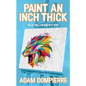 Paint an Inch Thick - Paperback