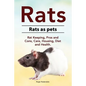 Rats. Rats as pets. Rat Keeping, Pros and Cons, Care, Housing, Diet and Health. - Paperback