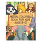 animal coloring book for kids ages 8-12: 50 great animal coloring picture collections. - Paperback