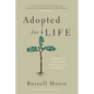 Adopted for Life: The Priority of Adoption for Christian Families and Churches (Updated and Expanded Edition) - Paperback