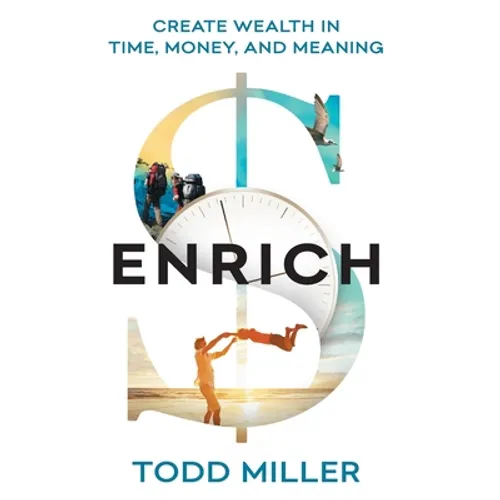 ENRICH: Create Wealth in Time, Money, and Meaning - Hardcover
