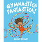 Gymnastica Fantastica! - Hardcover