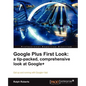 Google Plus First Look: A Tip-Packed, Comprehensive Look at Google+ - Paperback