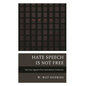 Hate Speech Is Not Free: The Case Against First Amendment Protection - Hardcover