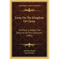 Essay On The Kingdom Of Christ: To Which Is Added, The Doctrine Of The Covenants (1801) - Paperback
