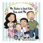 My Sister Is Just Like You and Me - Hardcover