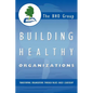 Building Healthy Organizations: Transforming Organizations Through Values Based Leadership - Paperback