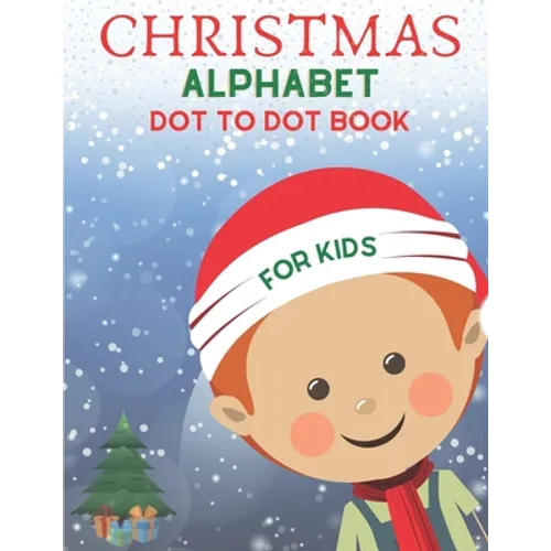 Christmas Alphabet Dot to Dot Book for Kids: Cute Christmas Alphabet Dot to Dot Activity Book for Kids Girls and Boys Alphabet Dot to Dot Coloring Boo - Paperback