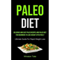 Paleo Diet: Delicious And Easy Paleo Recipes And Paleo Diet For Beginners To Lose Weight Effectively (Ultimate Guide For Rapid Weight Loss) - Paperback