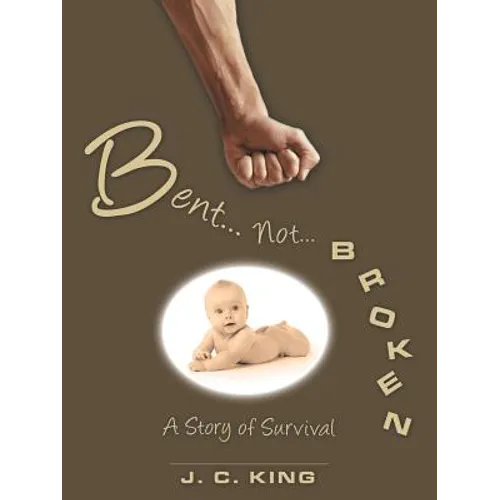 Bent . . . Not . . . Broken: A Story of Survival - Paperback
