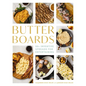 Butter Boards: 100 Inventive and Savory Spreads for Entertaining - Hardcover