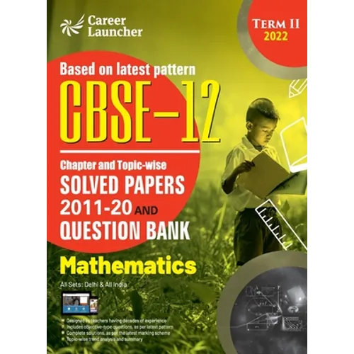 CBSE Class XII 2022 - Term II: Chapter and Topic-wise Solved Papers 2011-2020 & Question Bank: Mathematics - Paperback