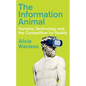 The Information Animal: Humans, Technology and the Competition for Reality - Hardcover