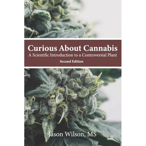 Curious About Cannabis (2nd Edition): A Scientific Introduction to a Controversial Plant - Paperback