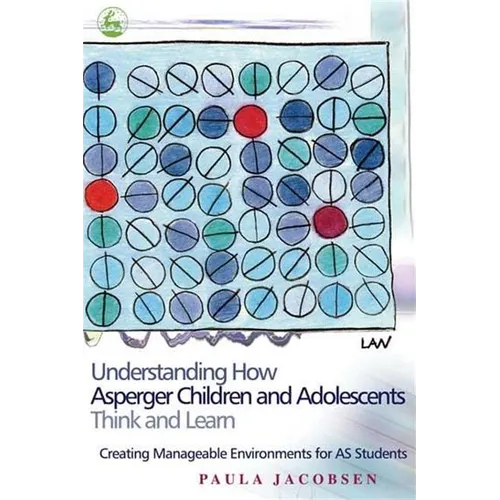 Understanding How Asperger Children and Adolescents Think and Learn: Creating Manageable Environments for as Students - Paperback