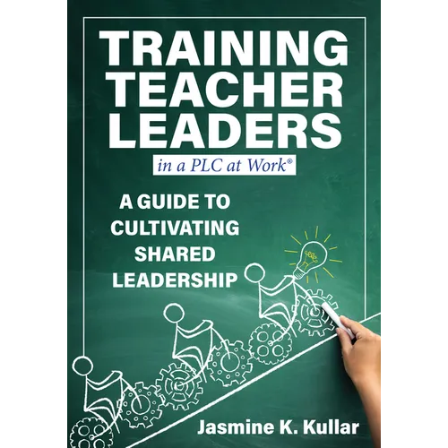 Training Teacher Leaders in a PLC at Work(r): A Guide to Cultivating Shared Leadership (Develop Teacher Leaders with Ten Essential Skills.) - Paperback