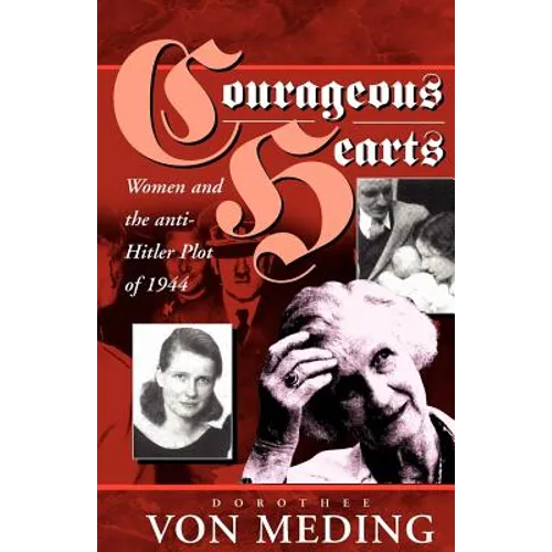 Courageous Hearts: Women and the Anti-Hitler Plot of 1944 - Paperback
