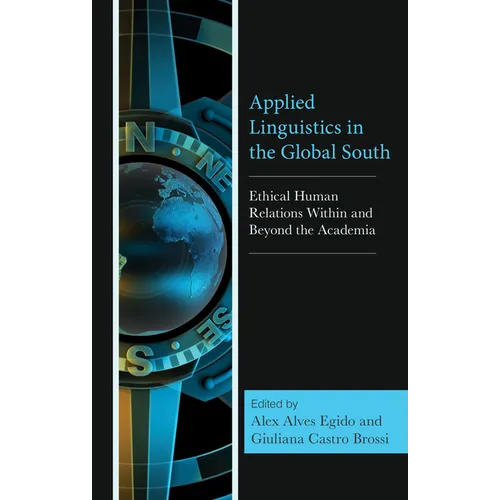 Applied Linguistics in the Global South: Ethical Human Relations Within and Beyond the Academia - Hardcover