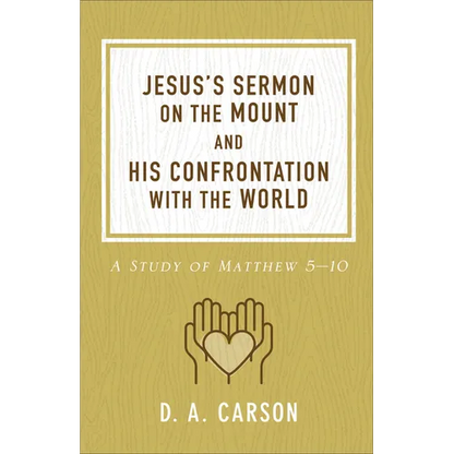 Jesus's Sermon on the Mount and His Confrontation with the World: A Study of Matthew 5-10 - Paperback
