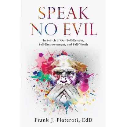 Speak No Evil: In Search of Our Self-Esteem, Self-Empowerment, and Self-Worth - Paperback