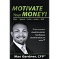 Motivate Your Money!: Plan Spend Save Invest Gift - Paperback