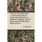 And Then There Was Light - An Illustrated Guide to Lamps with Information on Methods of Lighting, Types of Illumination, Wiring, Plugs, Bulbs and Part - Paperback