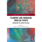 Planning and Managing Smaller Events: Downsizing the Urban Spectacle - Paperback