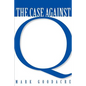 Case Against Q: Studies in Markan Priority and the Synoptic Problem - Paperback