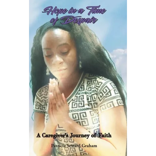 Hope in a Time of Despair: A Caregiver's Journey of Faith - Hardcover