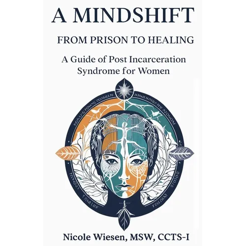 A Mind-Shift: From Prison to Healing: A Guide of Post Incarceration Syndrome in Women - Paperback