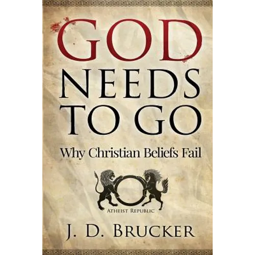 God Needs To Go: Why Christian Beliefs Fail - Paperback